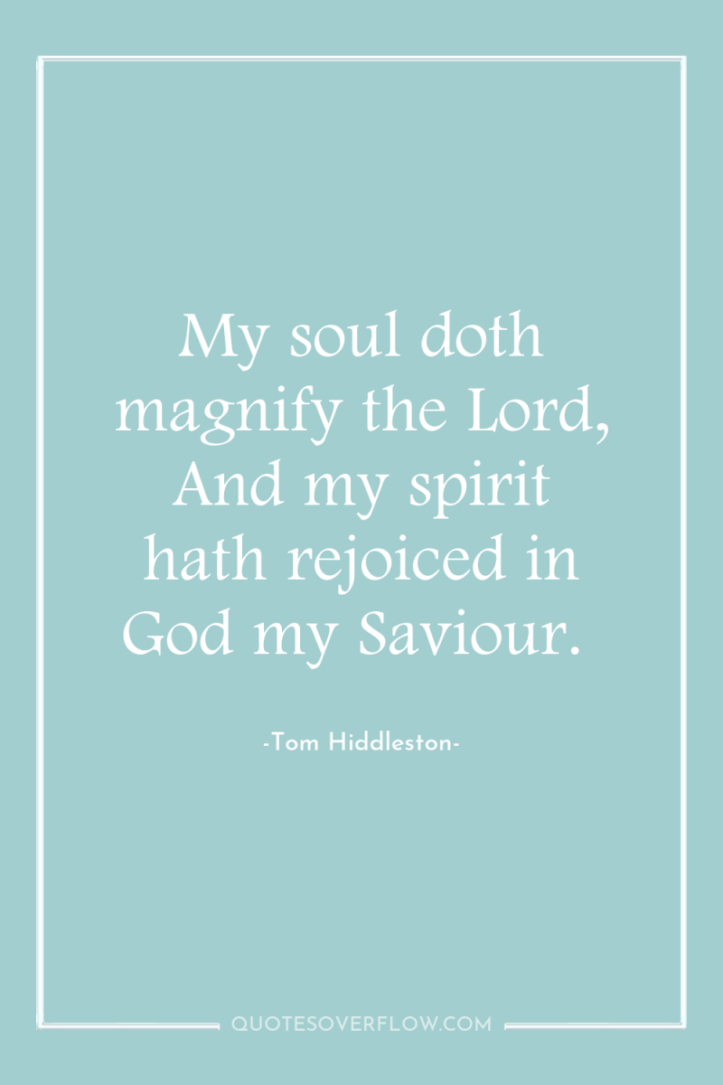 My soul doth magnify the Lord, And my spirit hath...