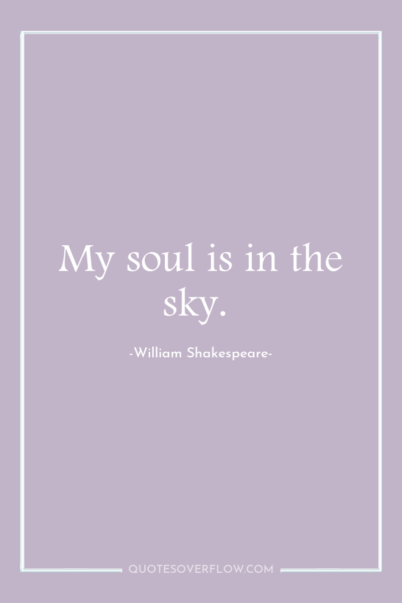 My soul is in the sky. 