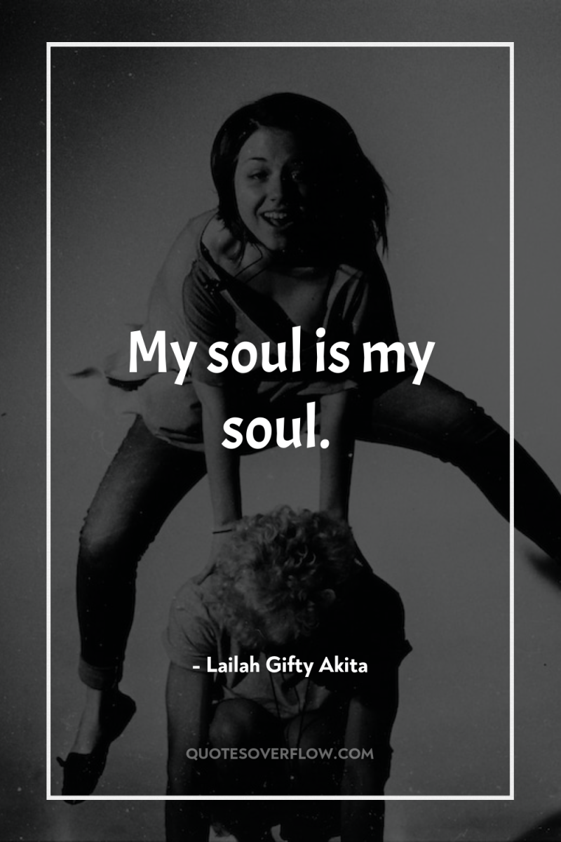 My soul is my soul. 