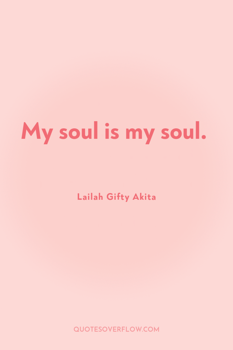 My soul is my soul. 