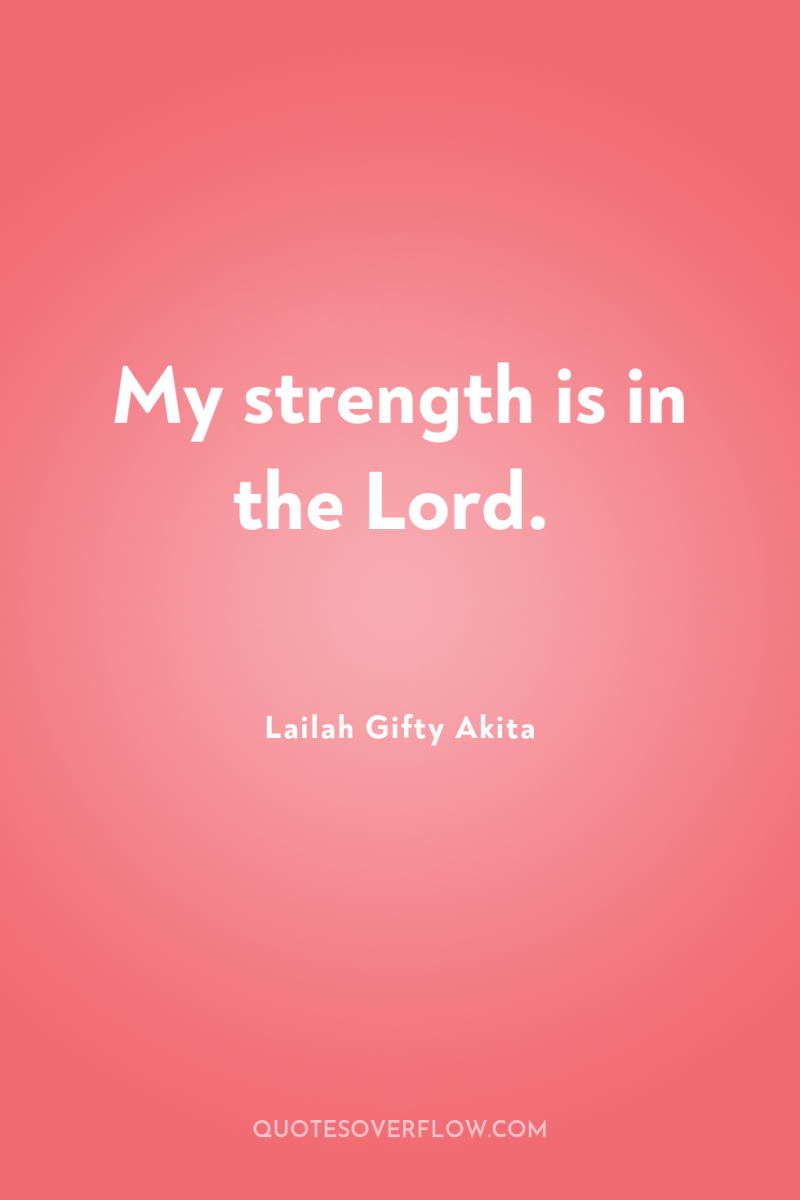 My strength is in the Lord. 