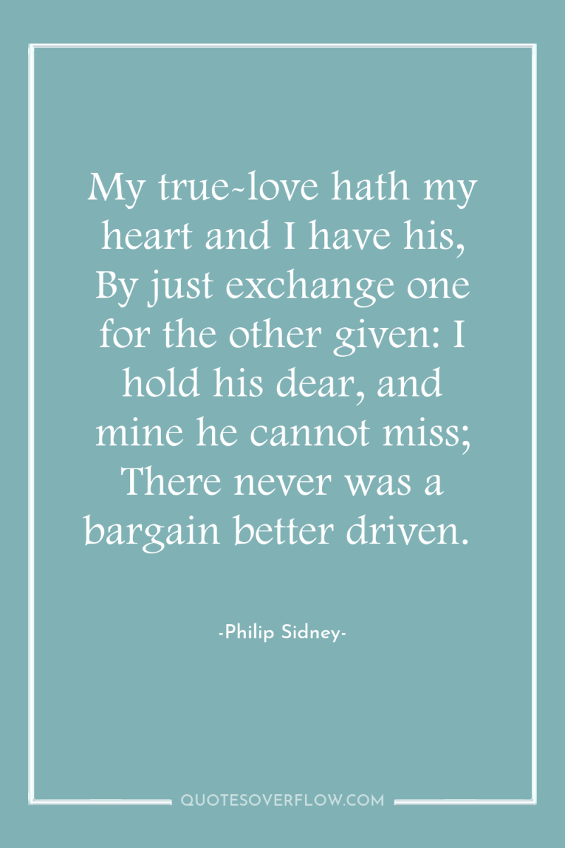 My true-love hath my heart and I have his, By...