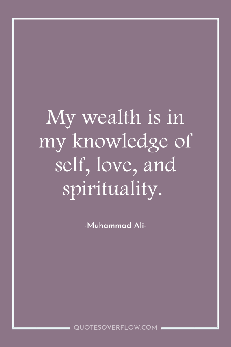 My wealth is in my knowledge of self, love, and...