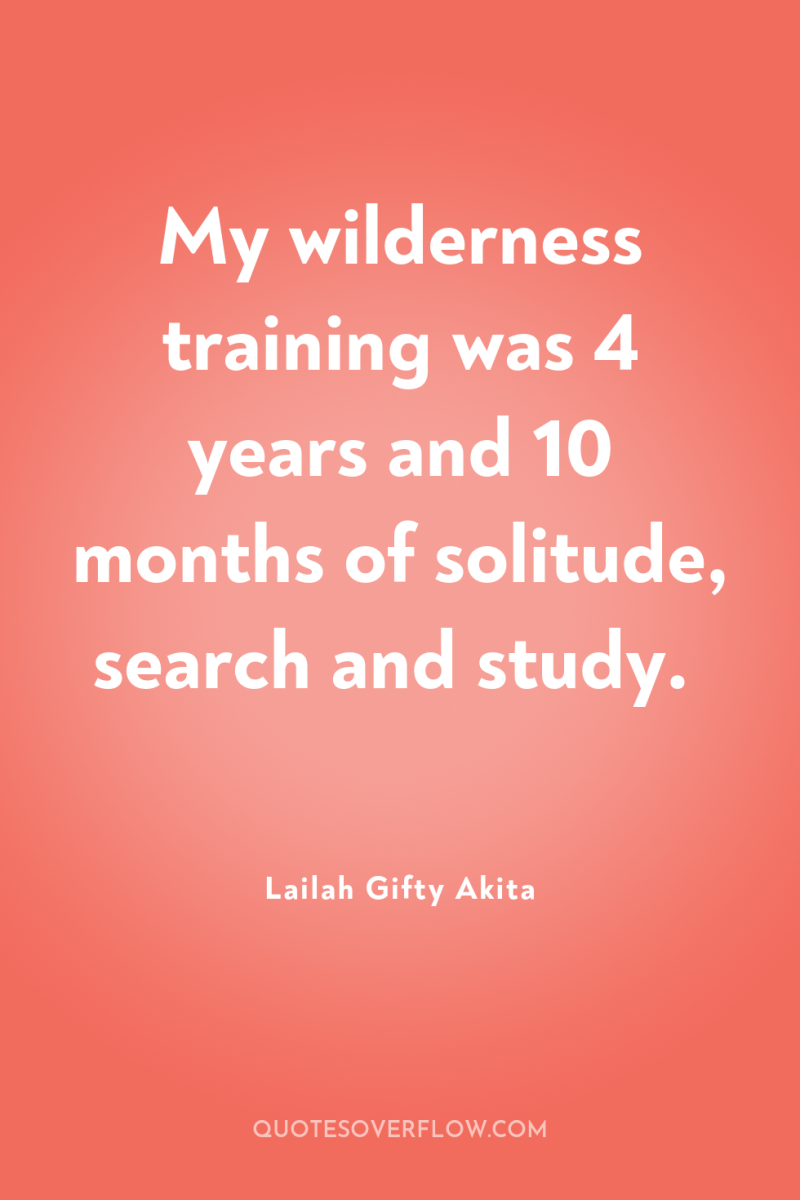 My wilderness training was 4 years and 10 months of...