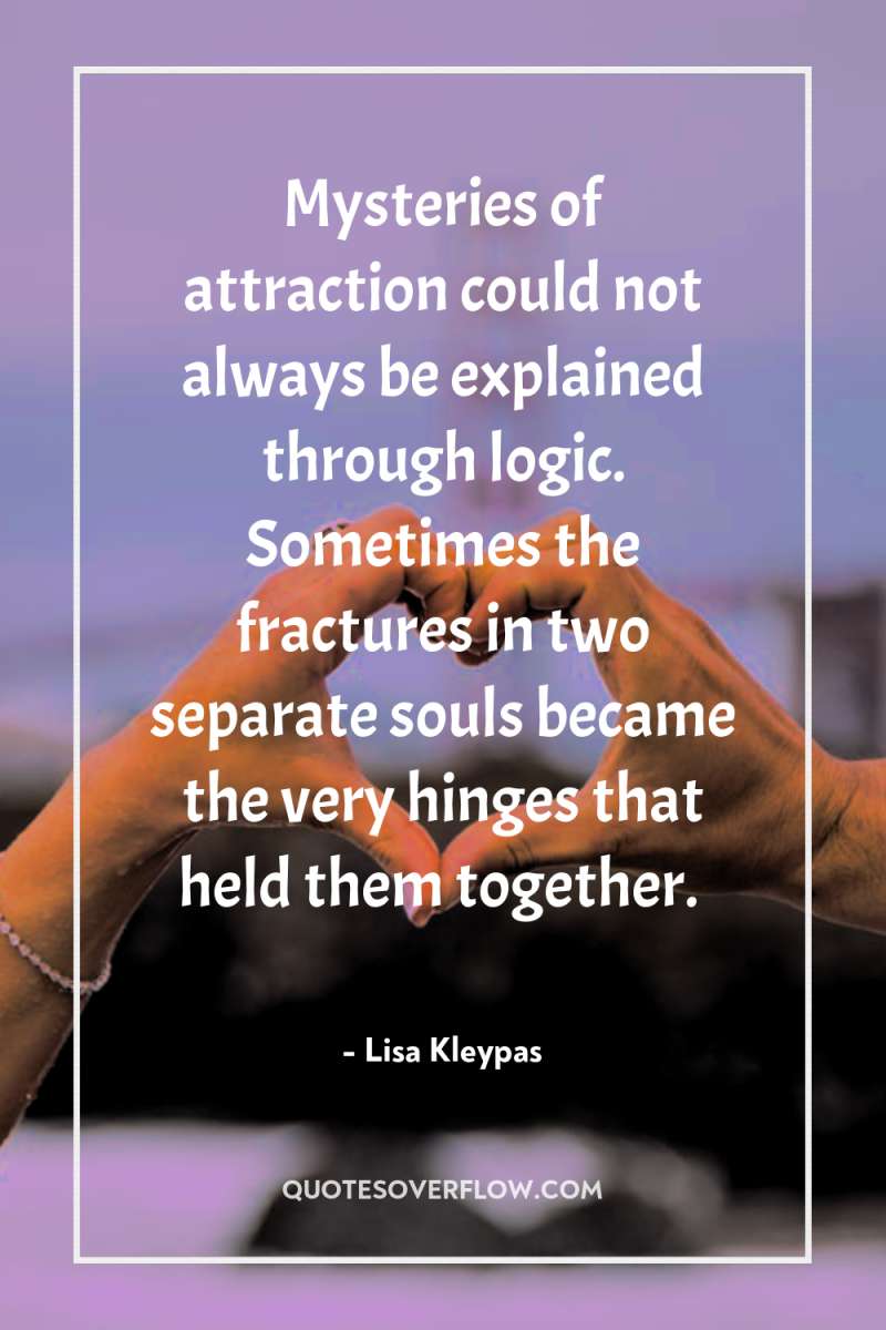 Mysteries of attraction could not always be explained through logic....