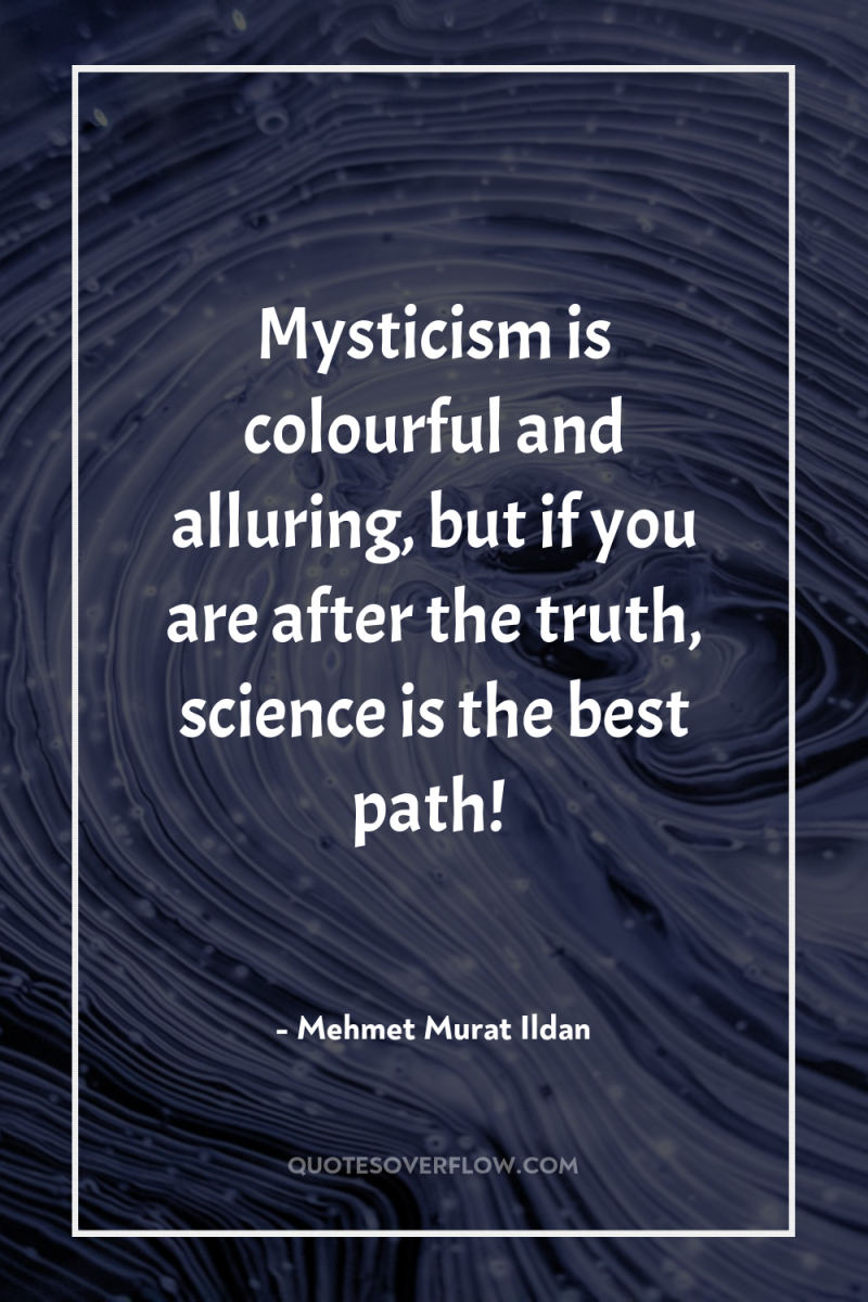 Mysticism is colourful and alluring, but if you are after...