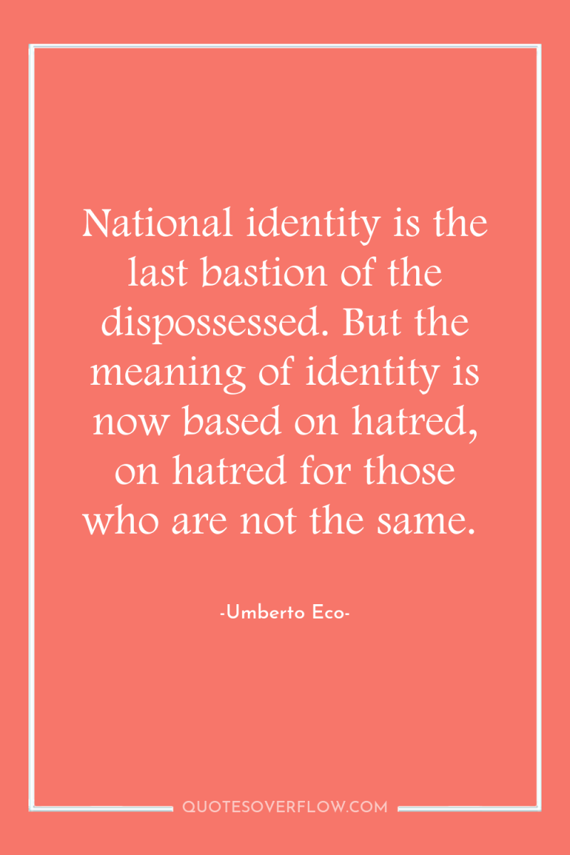 National identity is the last bastion of the dispossessed. But...