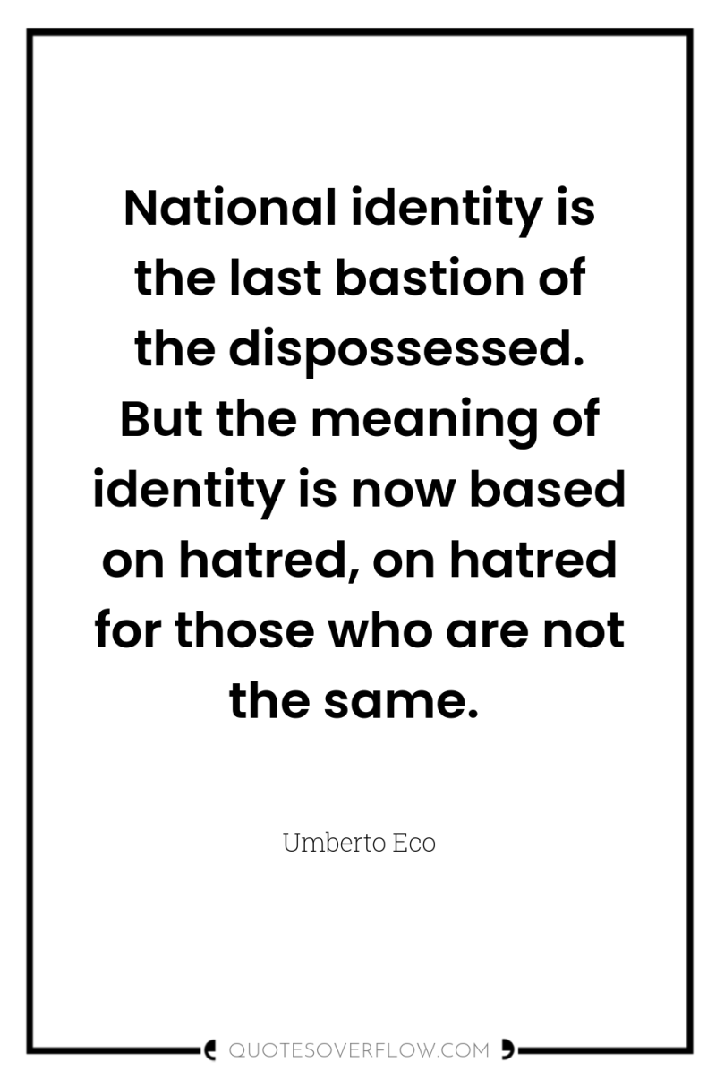 National identity is the last bastion of the dispossessed. But...