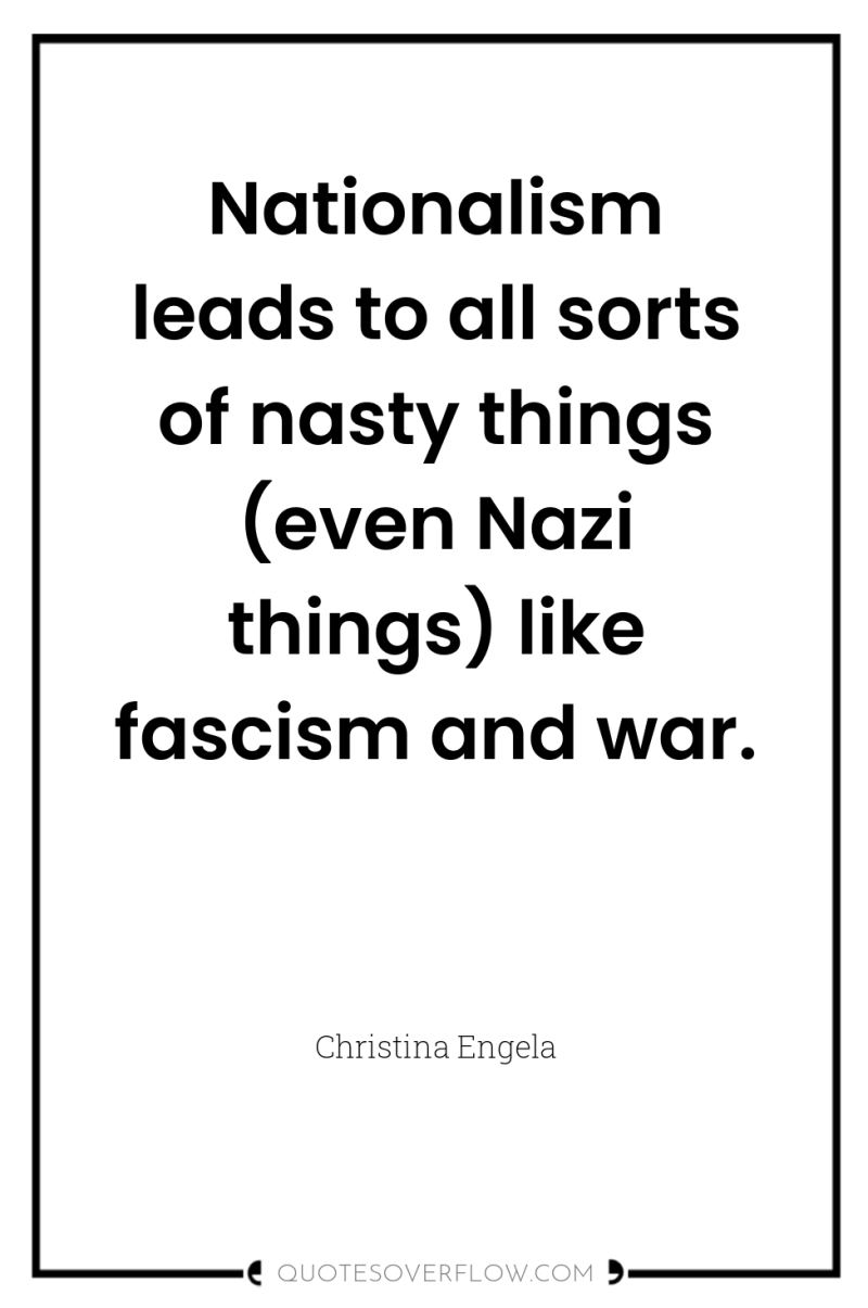 Nationalism leads to all sorts of nasty things (even Nazi...