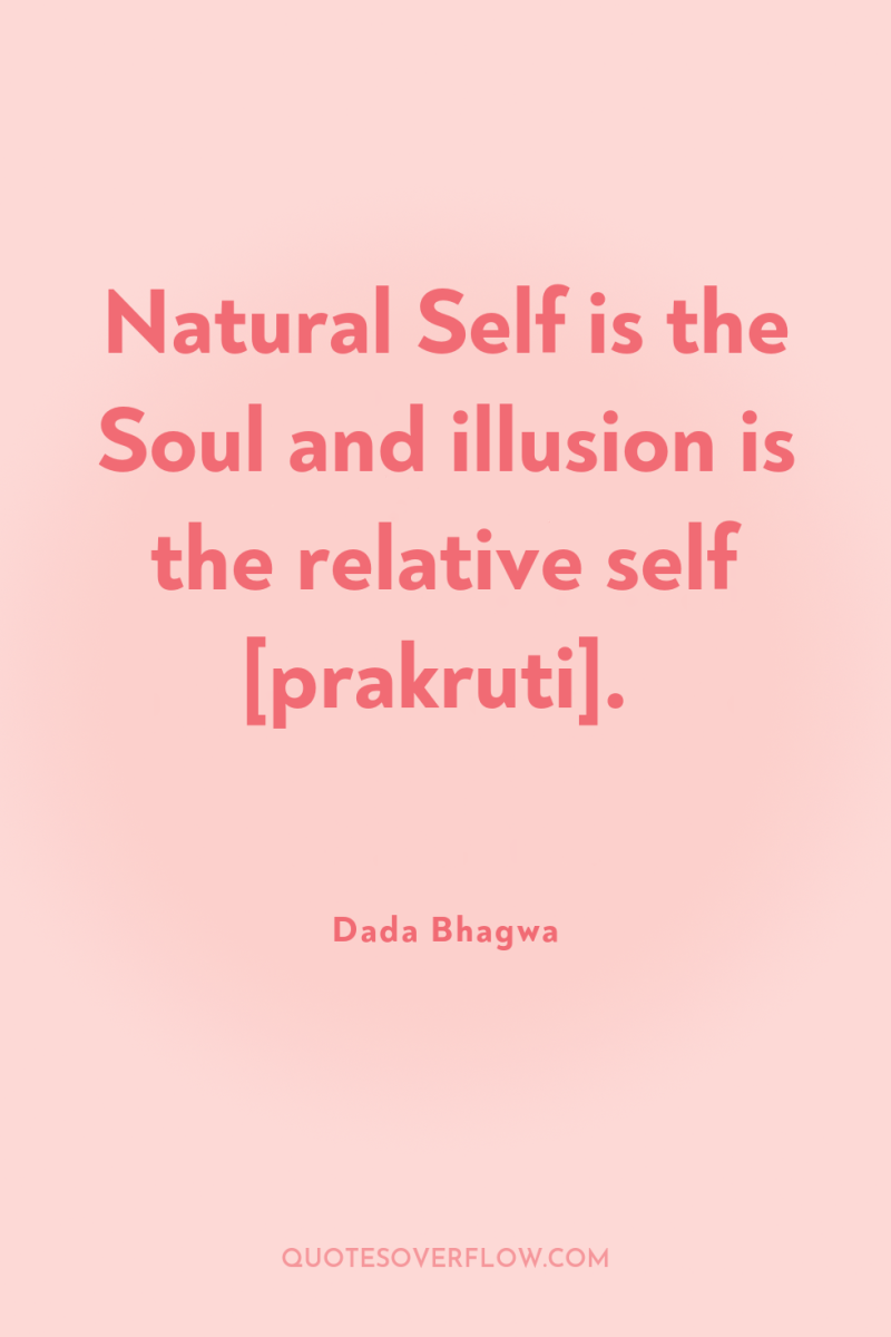Natural Self is the Soul and illusion is the relative...
