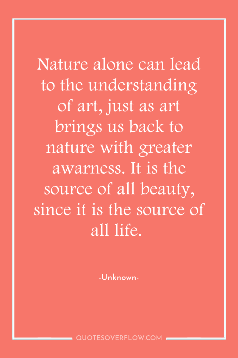 Nature alone can lead to the understanding of art, just...