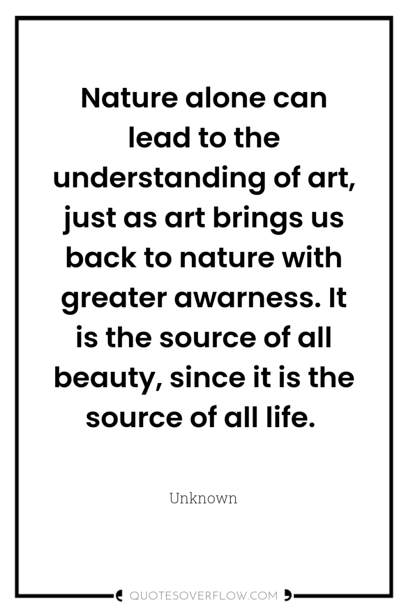Nature alone can lead to the understanding of art, just...