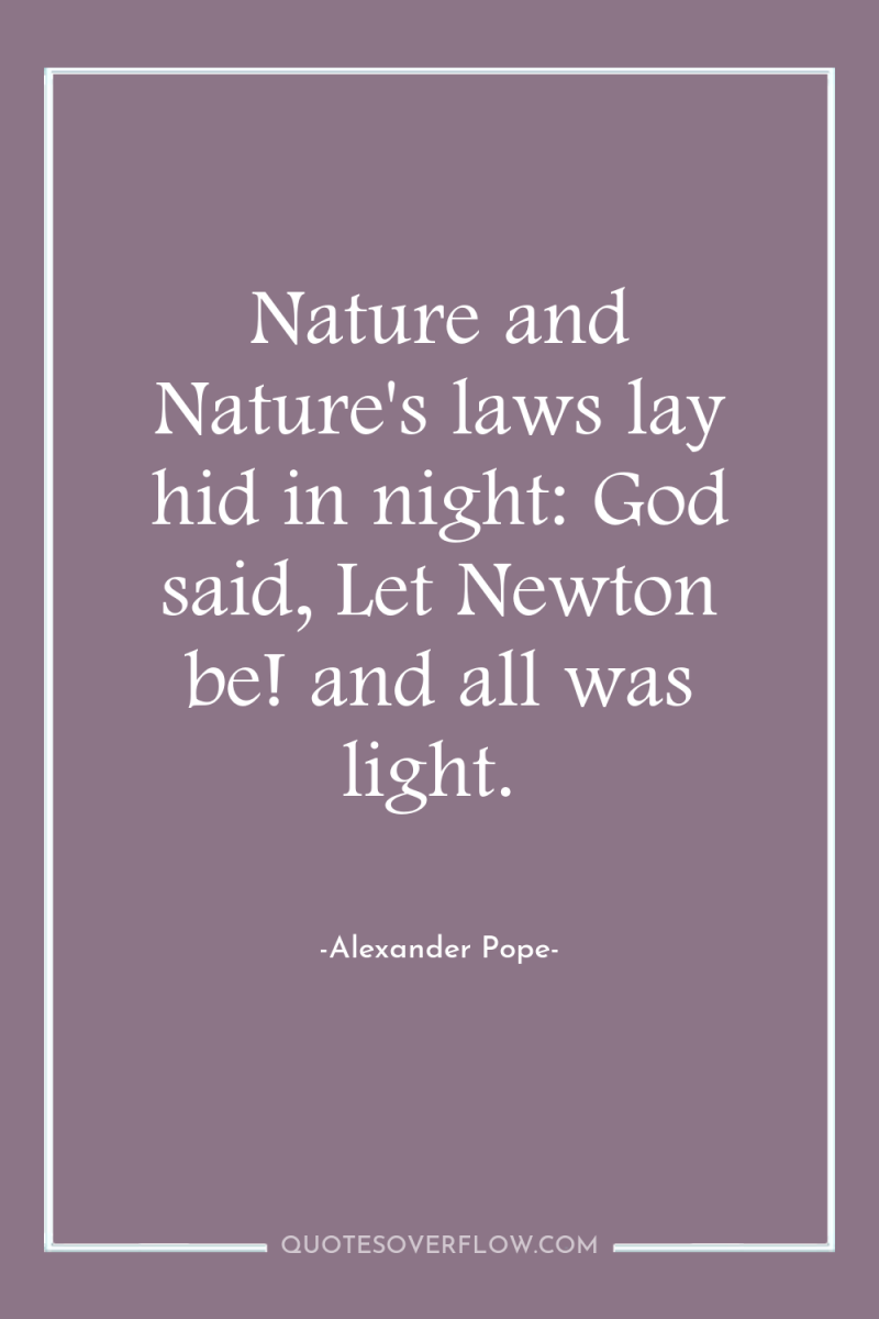 Nature and Nature's laws lay hid in night: God said,...