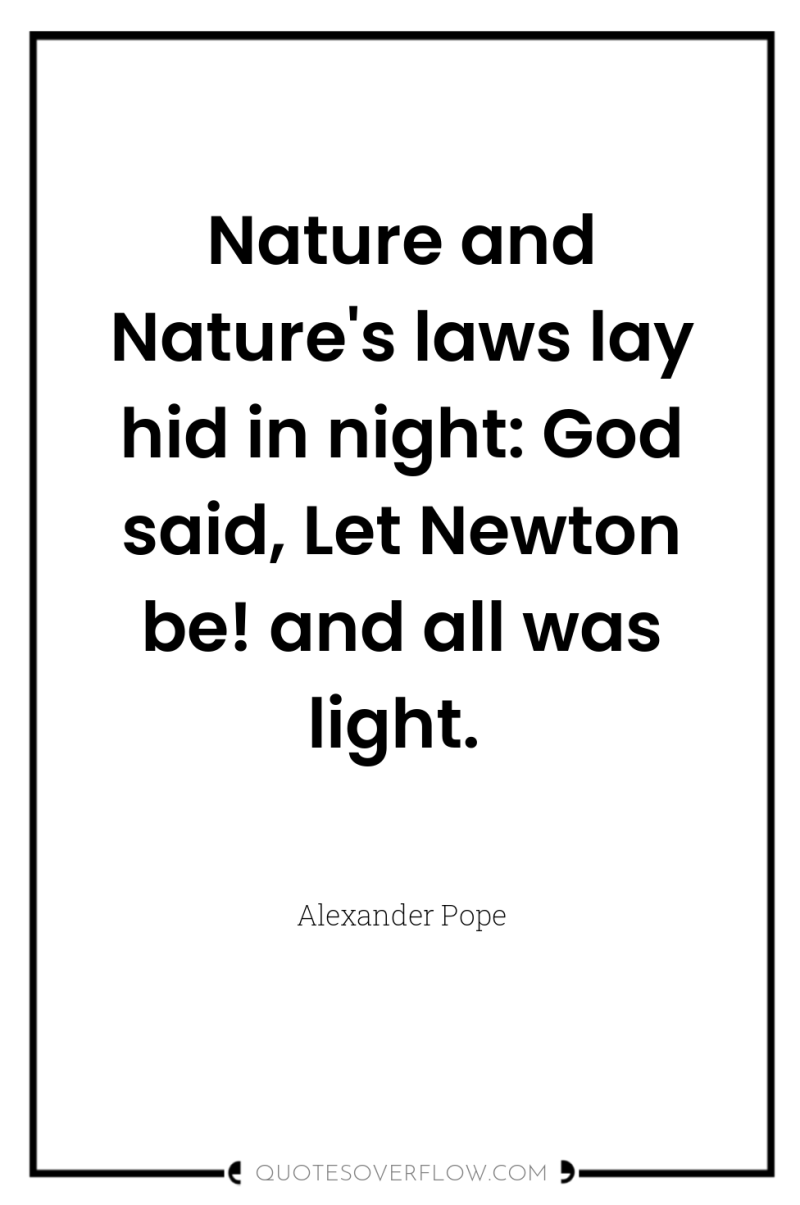 Nature and Nature's laws lay hid in night: God said,...