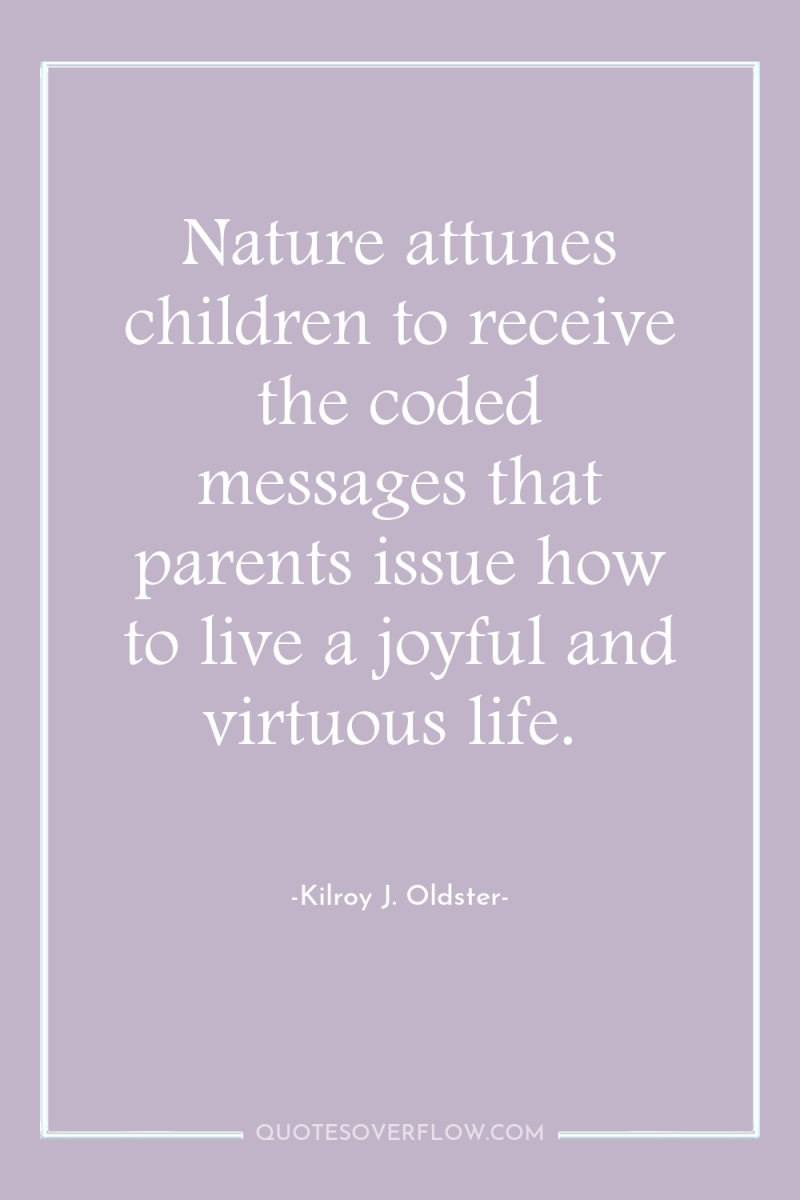 Nature attunes children to receive the coded messages that parents...