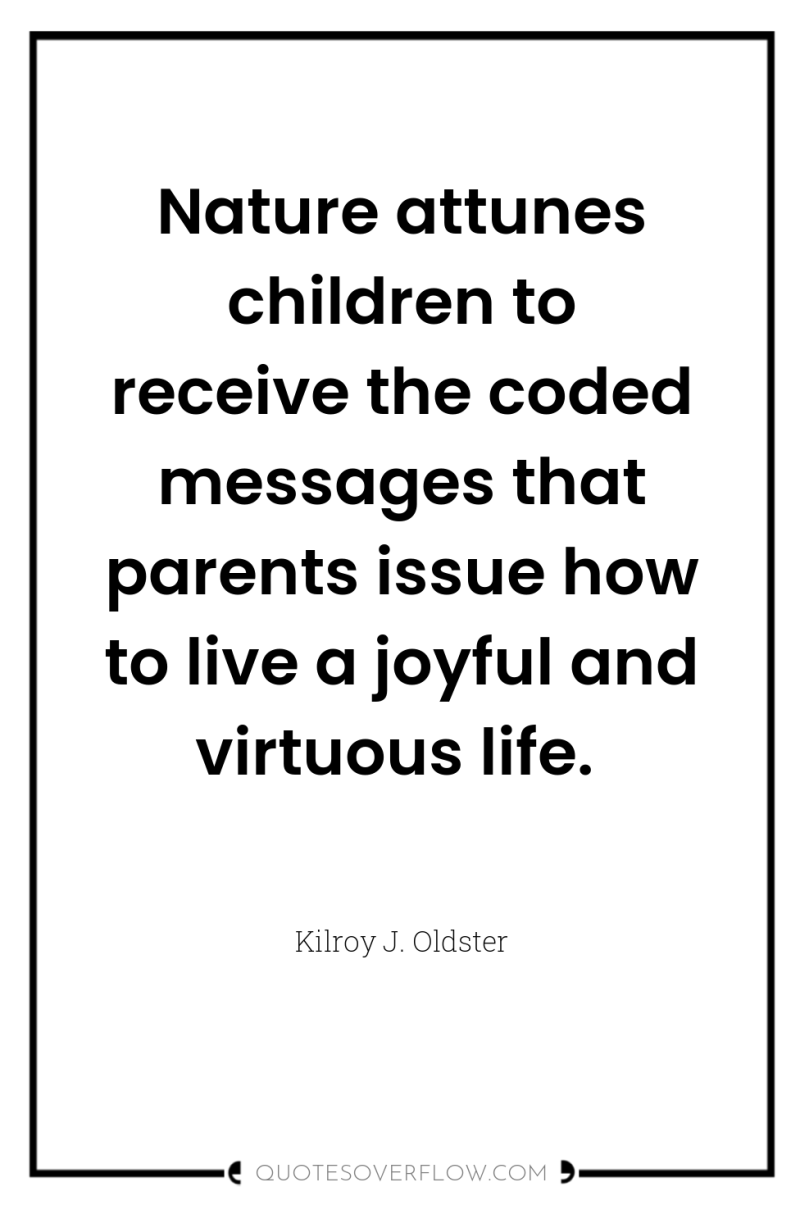 Nature attunes children to receive the coded messages that parents...