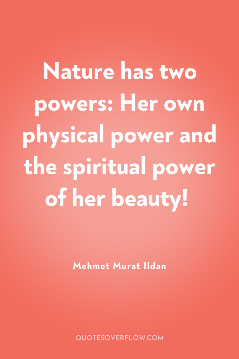 Nature has two powers: Her own physical power and the...