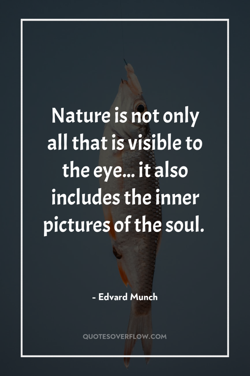Nature is not only all that is visible to the...
