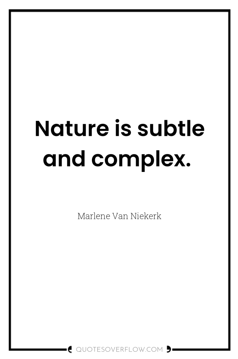Nature is subtle and complex. 