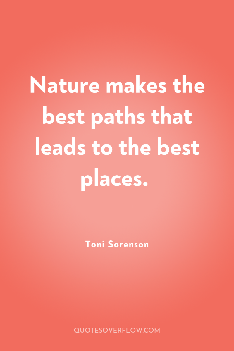 Nature makes the best paths that leads to the best...
