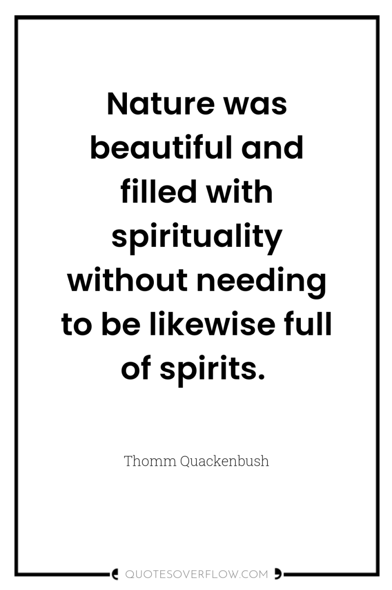 Nature was beautiful and filled with spirituality without needing to...