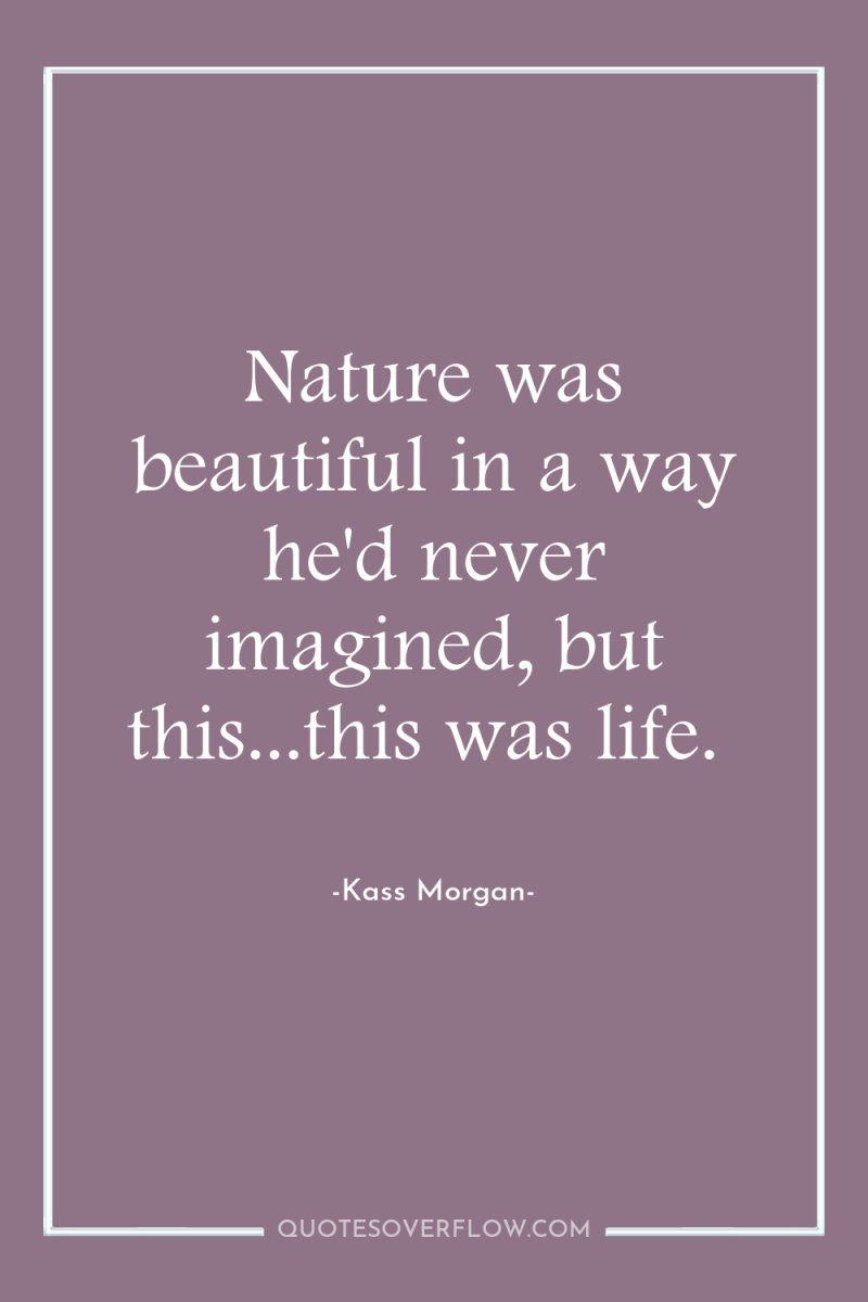Nature was beautiful in a way he'd never imagined, but...
