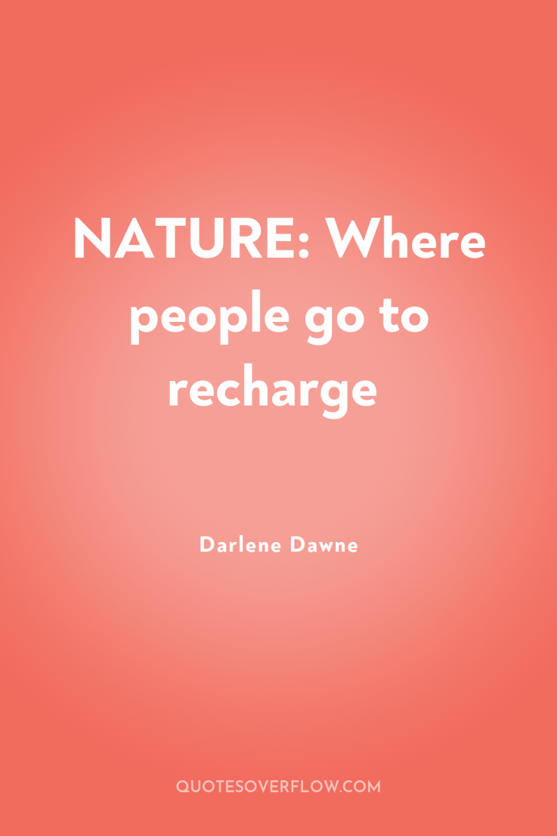 NATURE: Where people go to recharge 