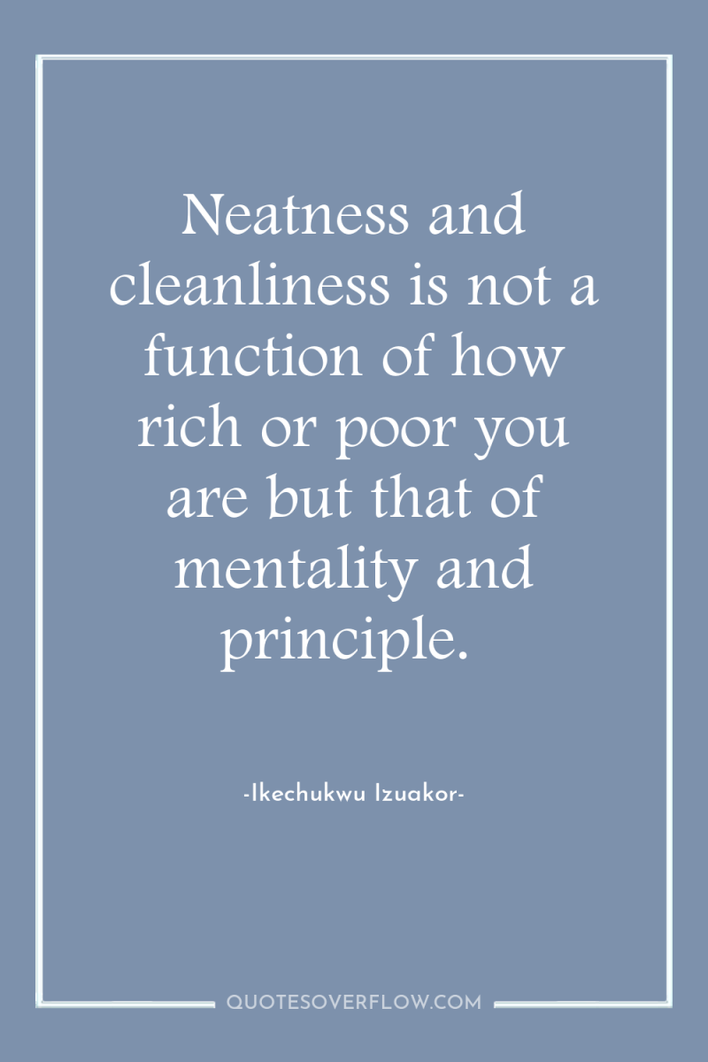 Neatness and cleanliness is not a function of how rich...