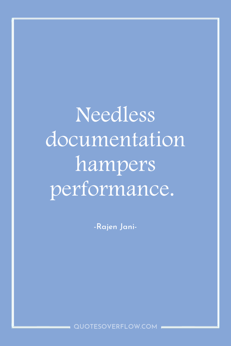Needless documentation hampers performance. 