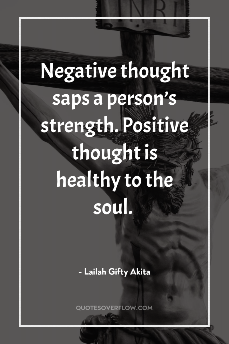 Negative thought saps a person’s strength. Positive thought is healthy...