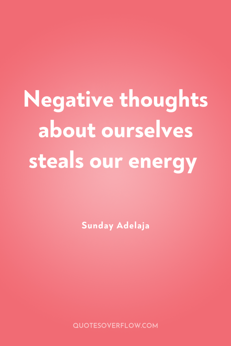 Negative thoughts about ourselves steals our energy 