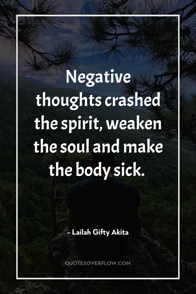 Negative thoughts crashed the spirit, weaken the soul and make...
