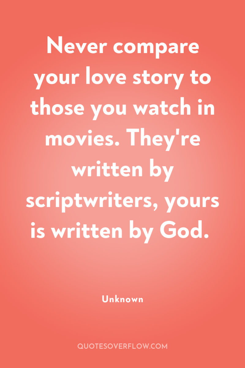 Never compare your love story to those you watch in...