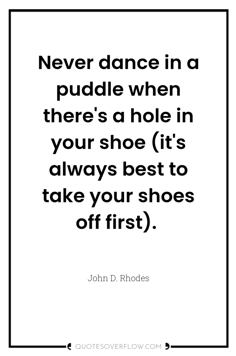 Never dance in a puddle when there's a hole in...