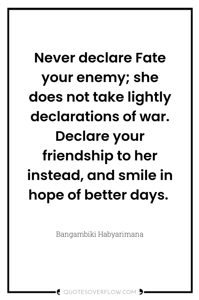 Never declare Fate your enemy; she does not take lightly...
