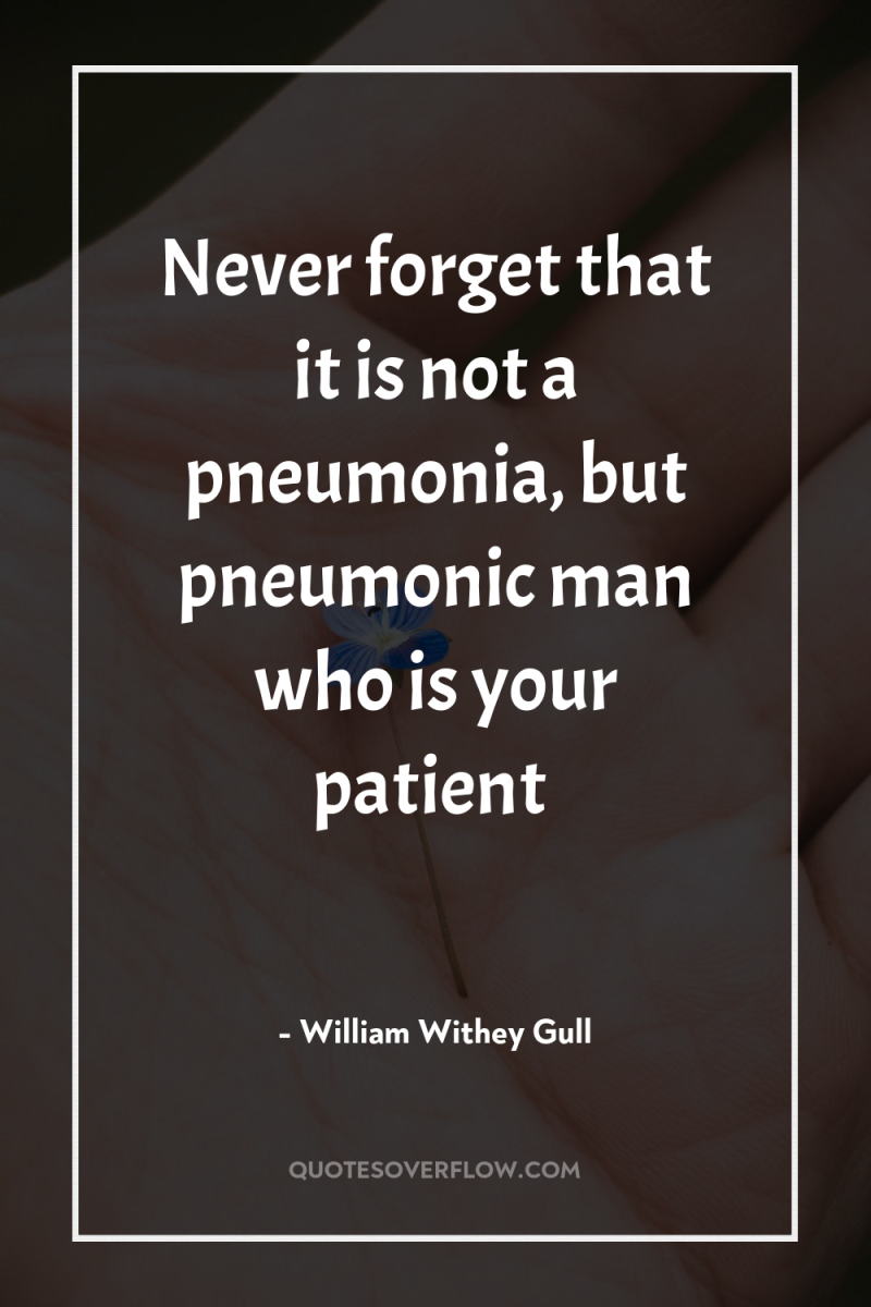 Never forget that it is not a pneumonia, but pneumonic...