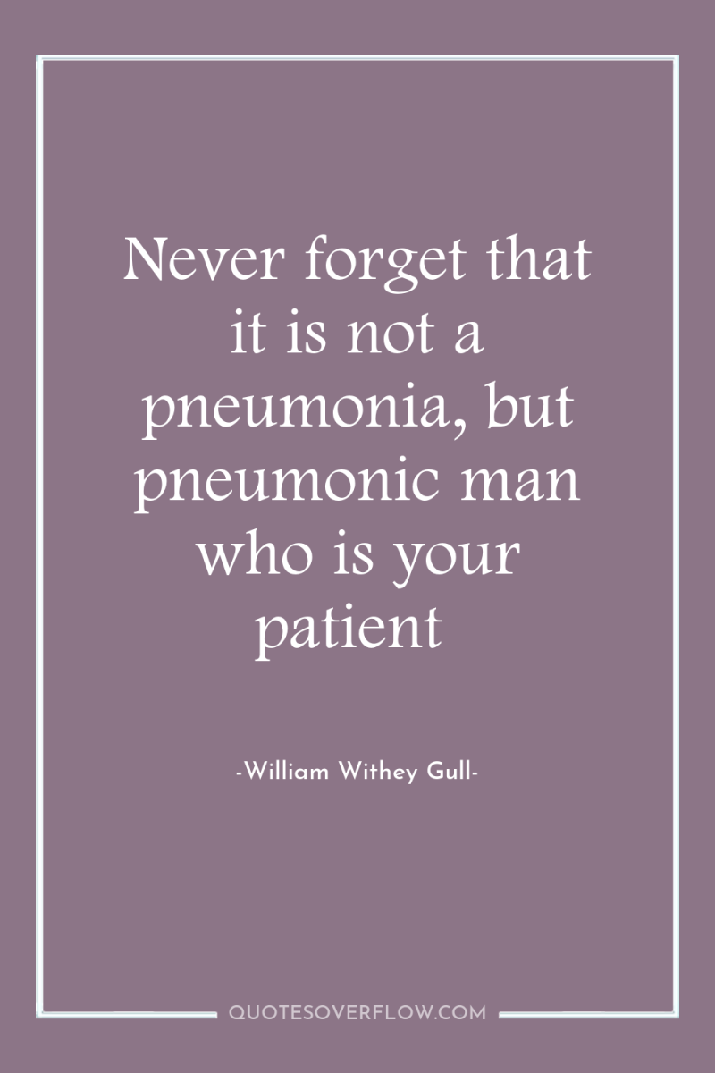 Never forget that it is not a pneumonia, but pneumonic...