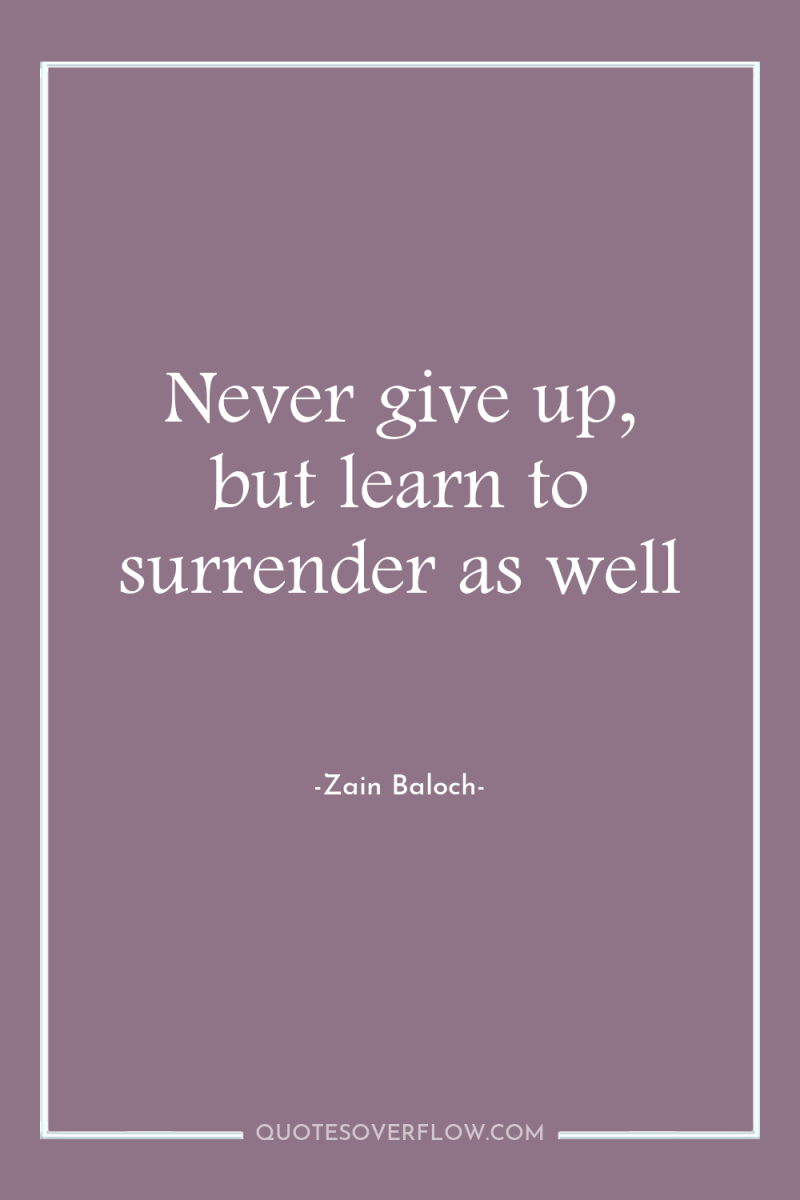 Never give up, but learn to surrender as well 