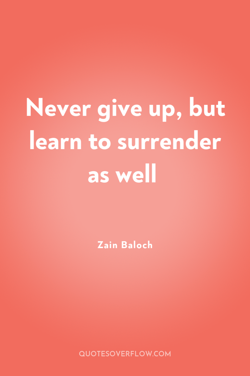 Never give up, but learn to surrender as well 