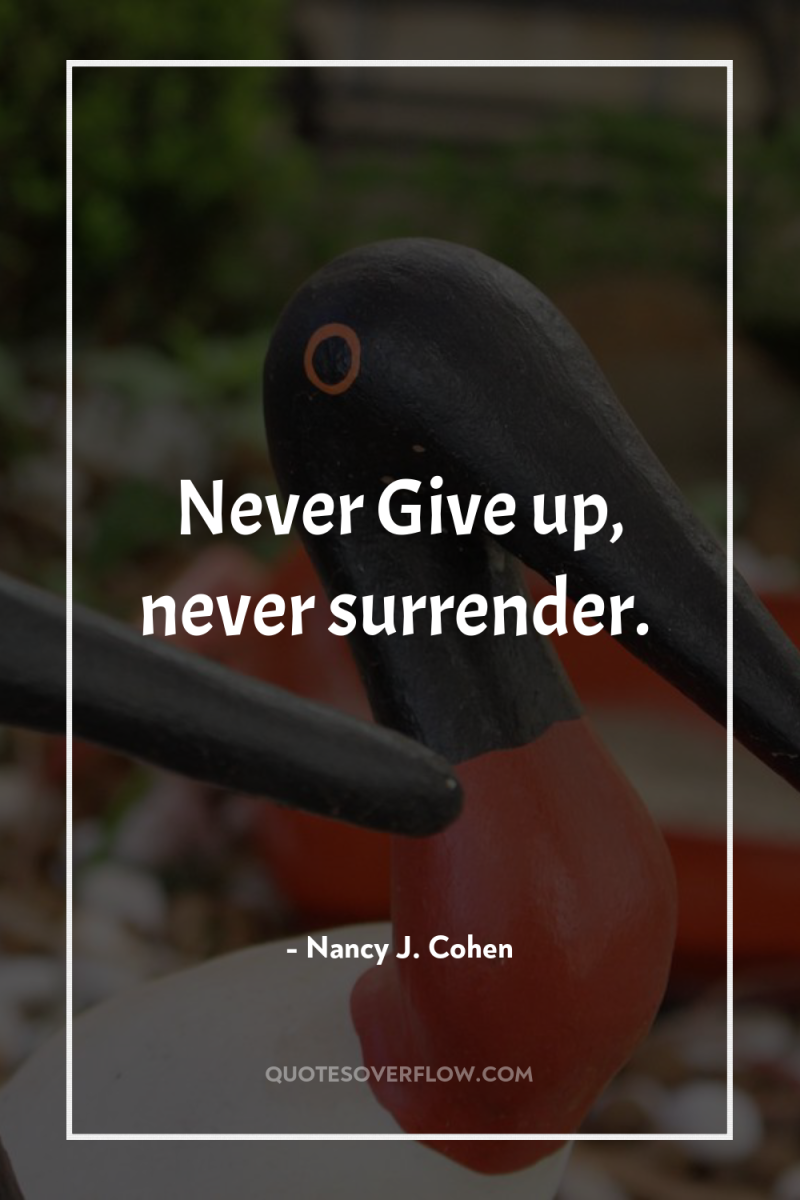 Never Give up, never surrender. 