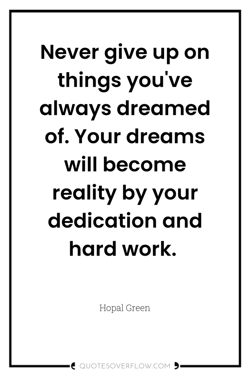 Never give up on things you've always dreamed of. Your...