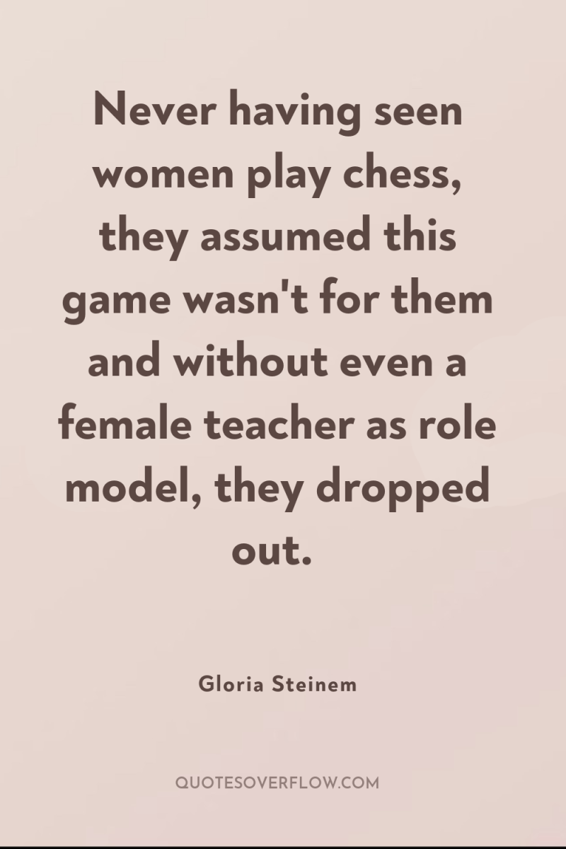 Never having seen women play chess, they assumed this game...