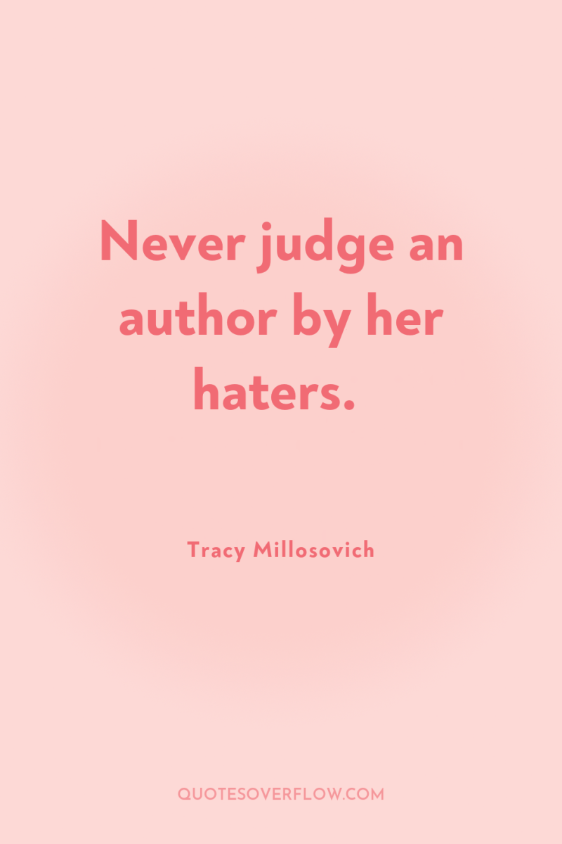 Never judge an author by her haters. 