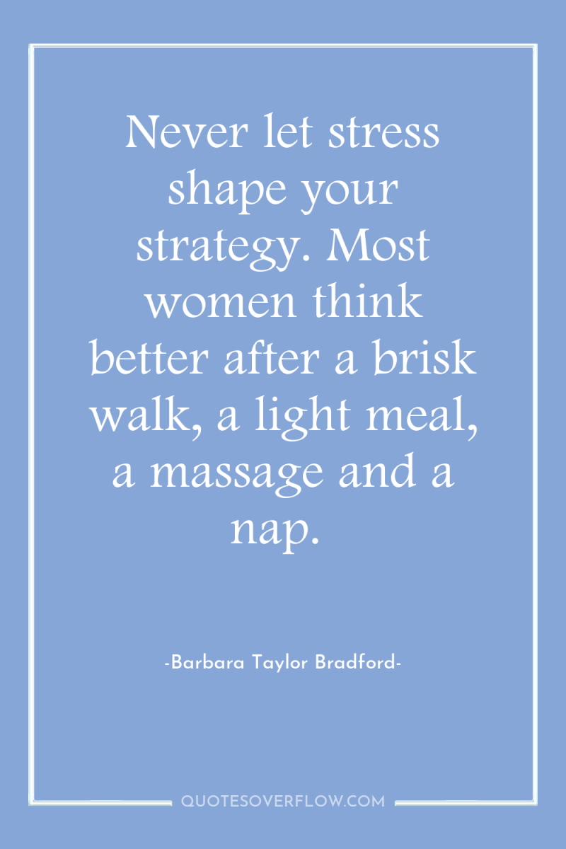 Never let stress shape your strategy. Most women think better...