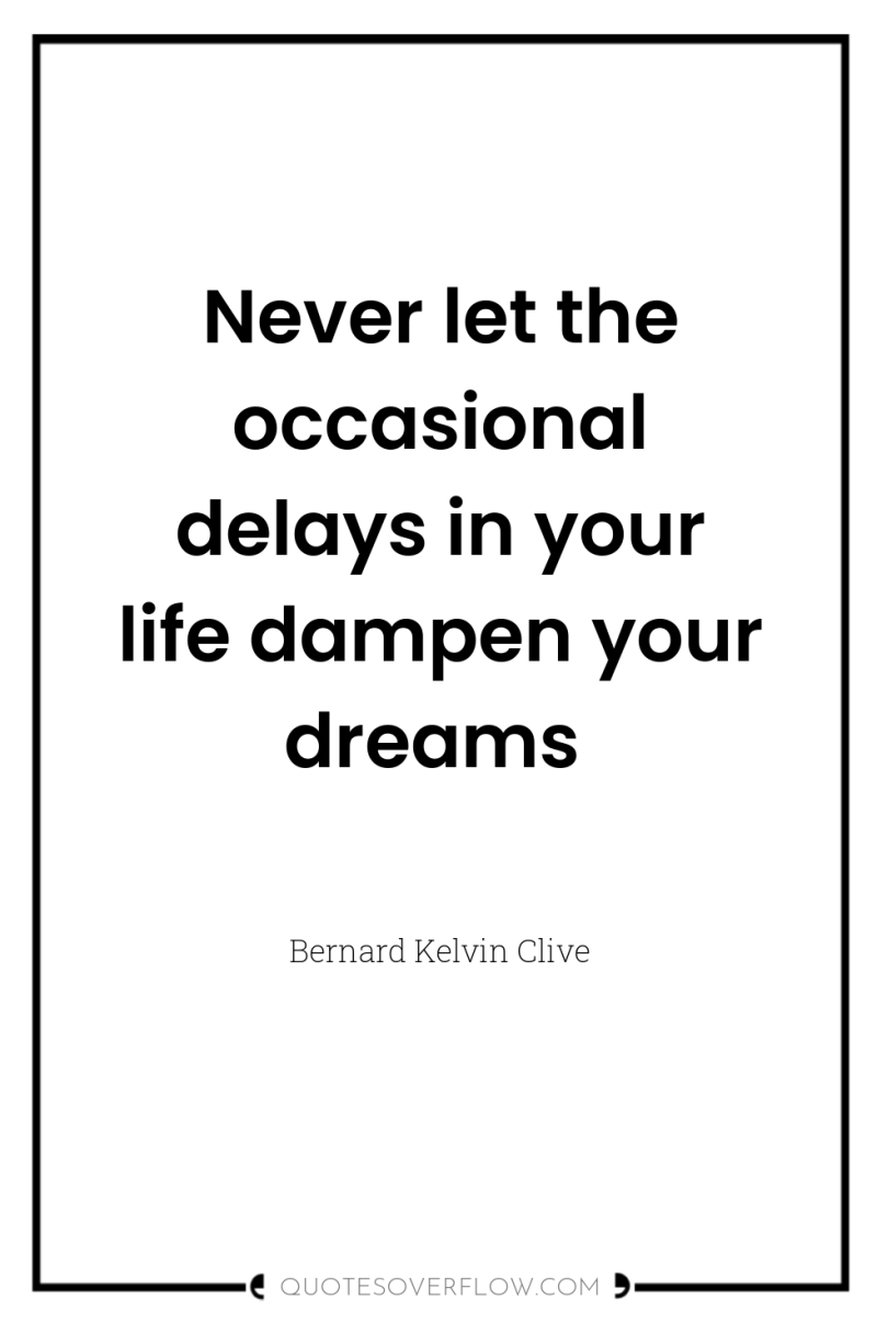 Never let the occasional delays in your life dampen your...