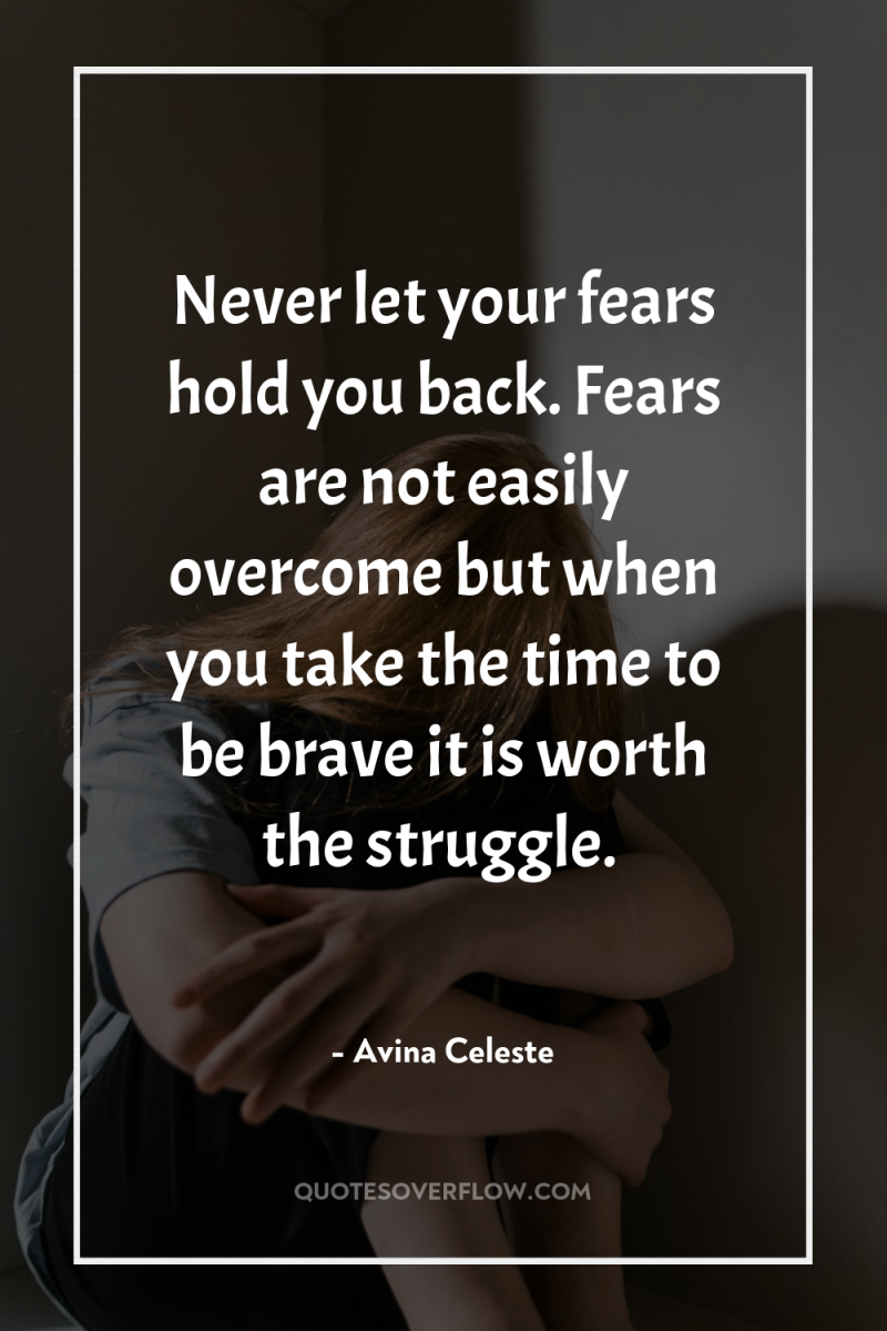 Never let your fears hold you back. Fears are not...