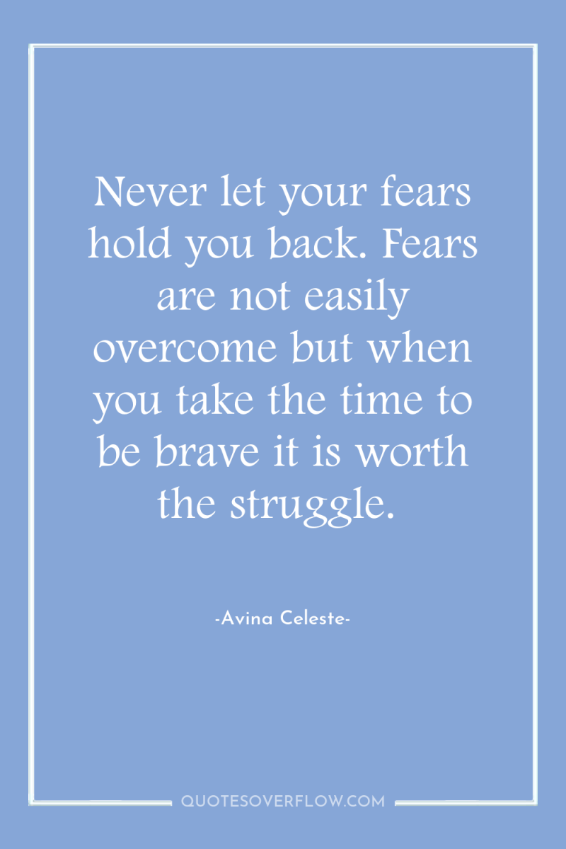 Never let your fears hold you back. Fears are not...