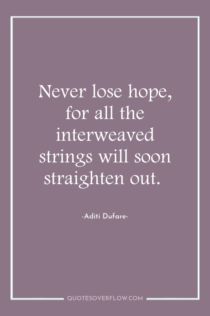 Never lose hope, for all the interweaved strings will soon...