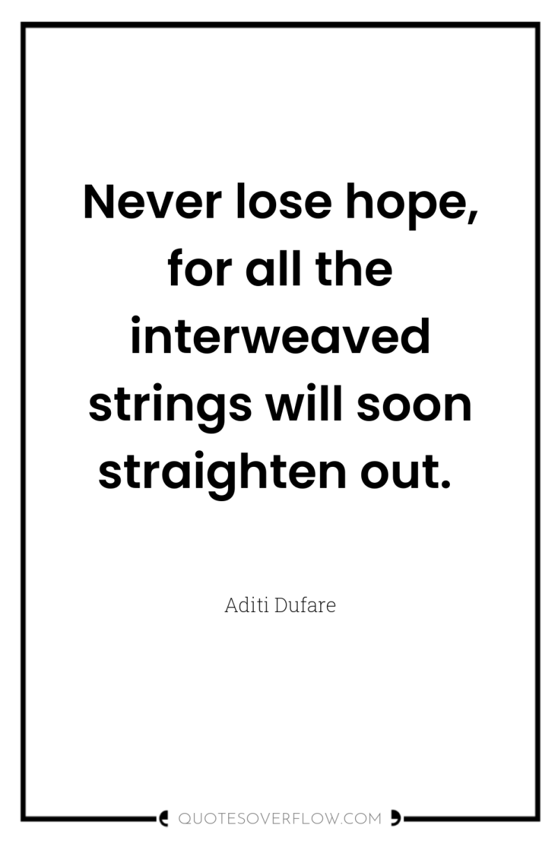 Never lose hope, for all the interweaved strings will soon...