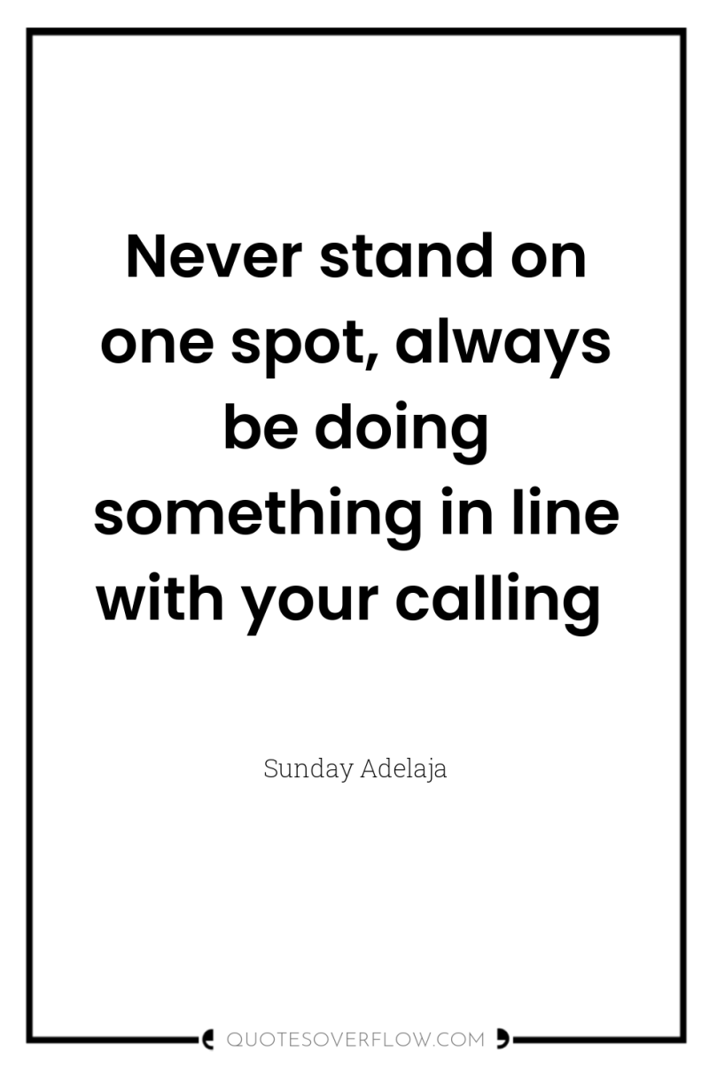 Never stand on one spot, always be doing something in...